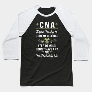 Awesome CNA Before You Try To Hurt My Feelings Baseball T-Shirt